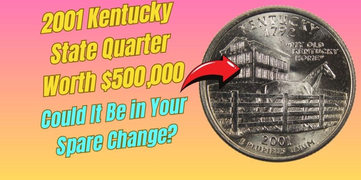 Could That 2001 Kentucky State Quarter in Your Pocket Be Worth $500,000