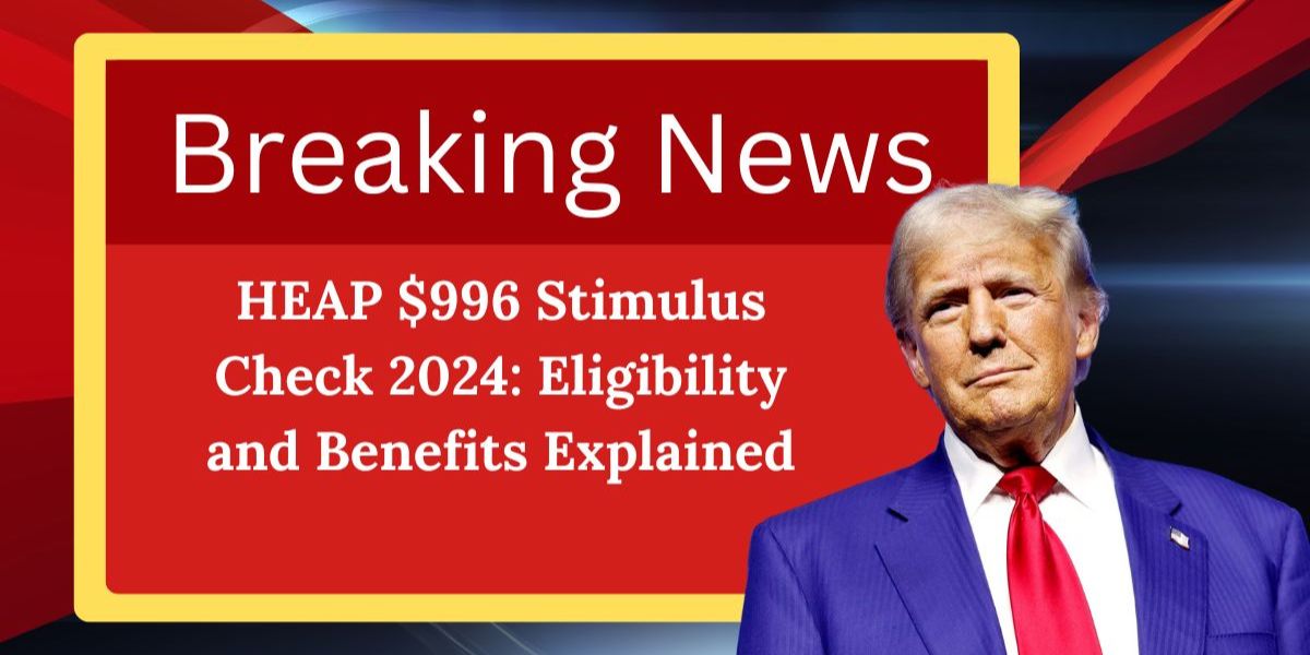 Is the HEAP $996 Stimulus Check Coming Your Way in 2024 Find Out Who Benefits