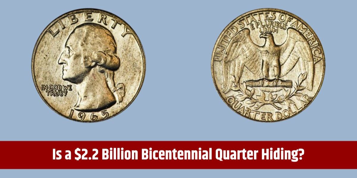 The $2.2 Billion Bicentennial Quarter Could It Be in Your Pocket Right Now