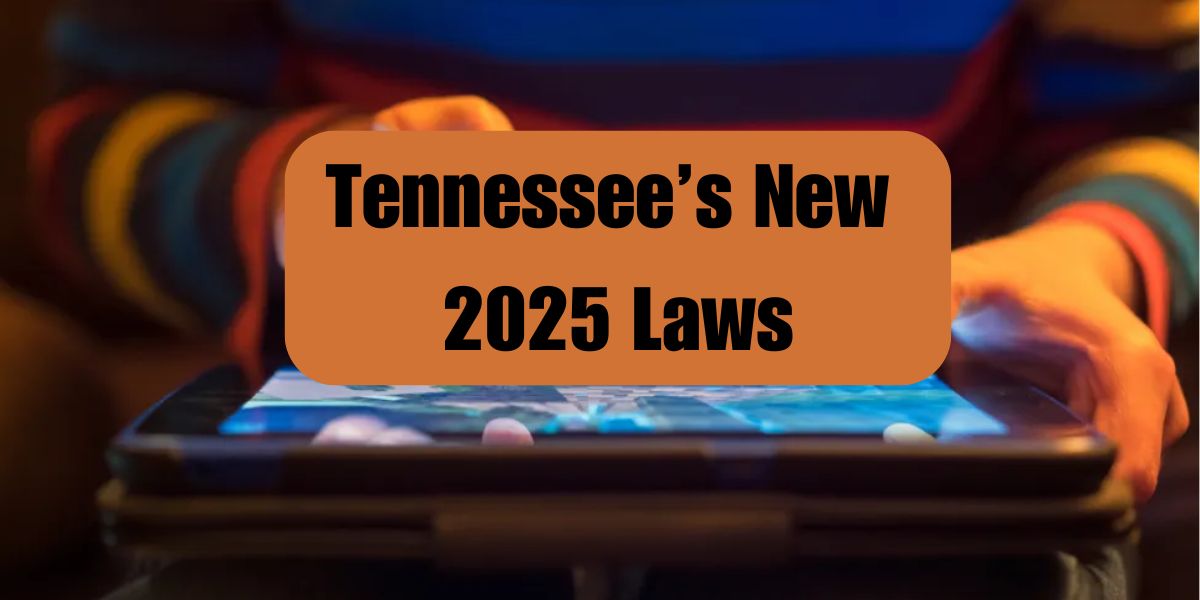 Tennessee’s New 2025 Laws Mandates Age Checks on Social Media and Certain Websites