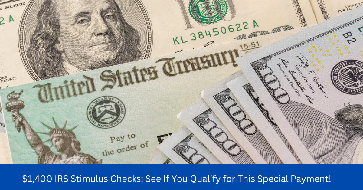 $1,400 IRS Stimulus Checks: See If You Qualify for This Special Payment