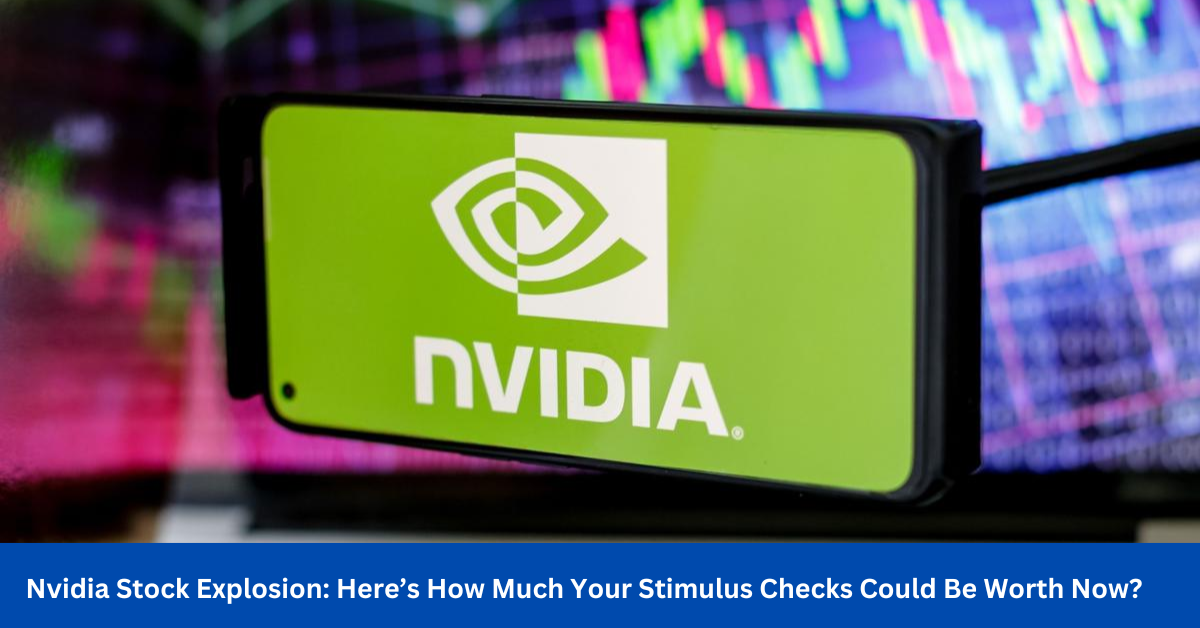 Nvidia Stock Explosion: Here’s How Much Your Stimulus Checks Could Be Worth Now?