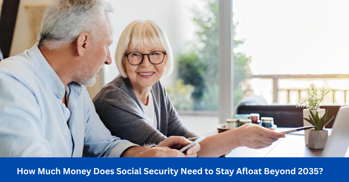 How Much Money Does Social Security Need to Stay Afloat Beyond 2035?