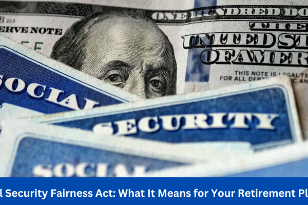 Social Security Fairness Act: What It Means for Your Retirement Plan?