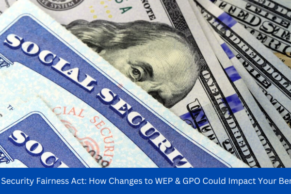 Social Security Fairness Act: How Changes to WEP & GPO Could Impact Your Benefits?