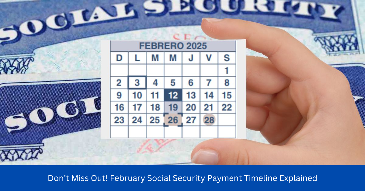 Don’t Miss Out! February Social Security Payment Timeline Explained