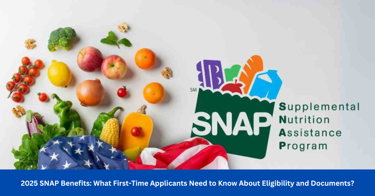 2025 SNAP Benefits: What First-Time Applicants Need to Know About Eligibility and Documents