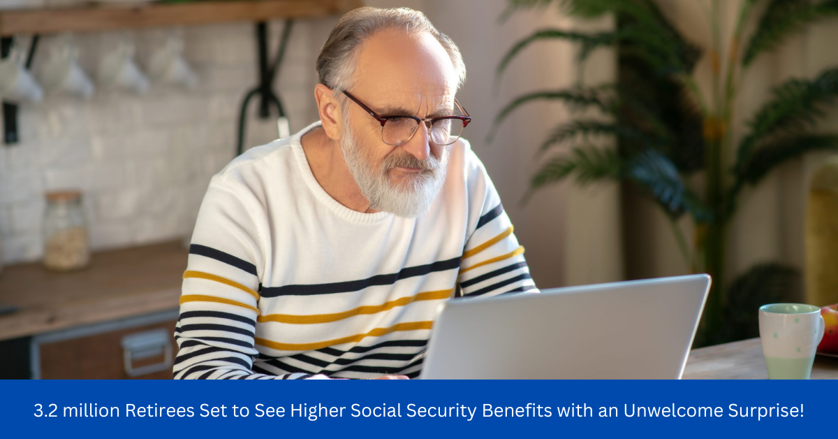 3.2 million Retirees Set to See Higher Social Security Benefits with an Unwelcome Surprise